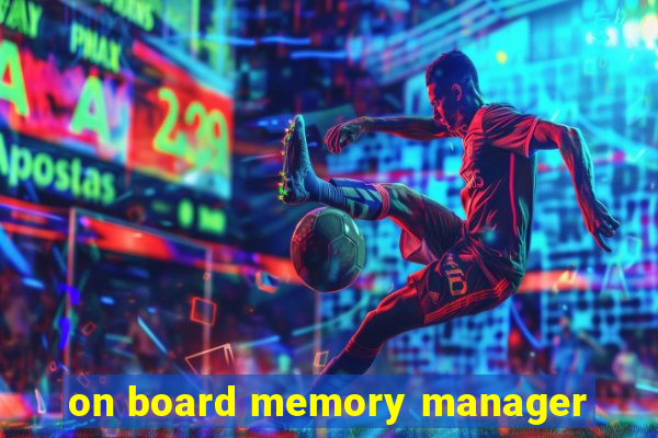 on board memory manager